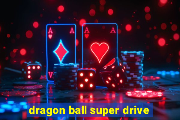 dragon ball super drive